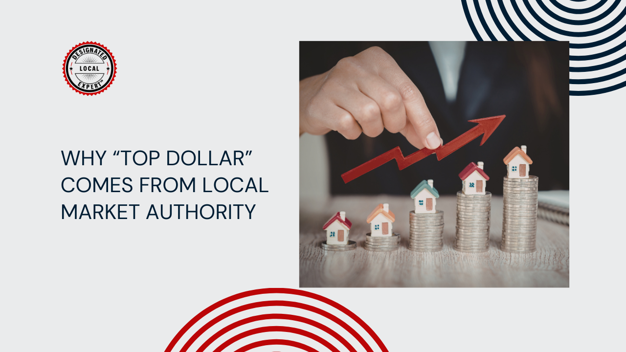 Why “Top Dollar” Comes from Local Market Authority