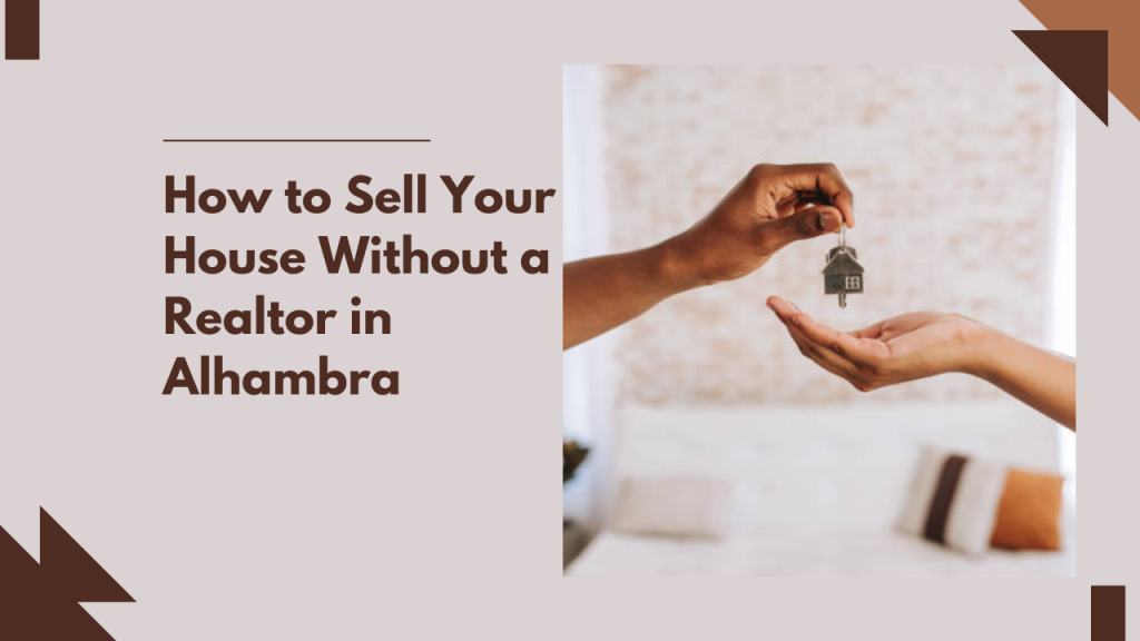 How to Sell Your House Without a Realtor in Alhambra