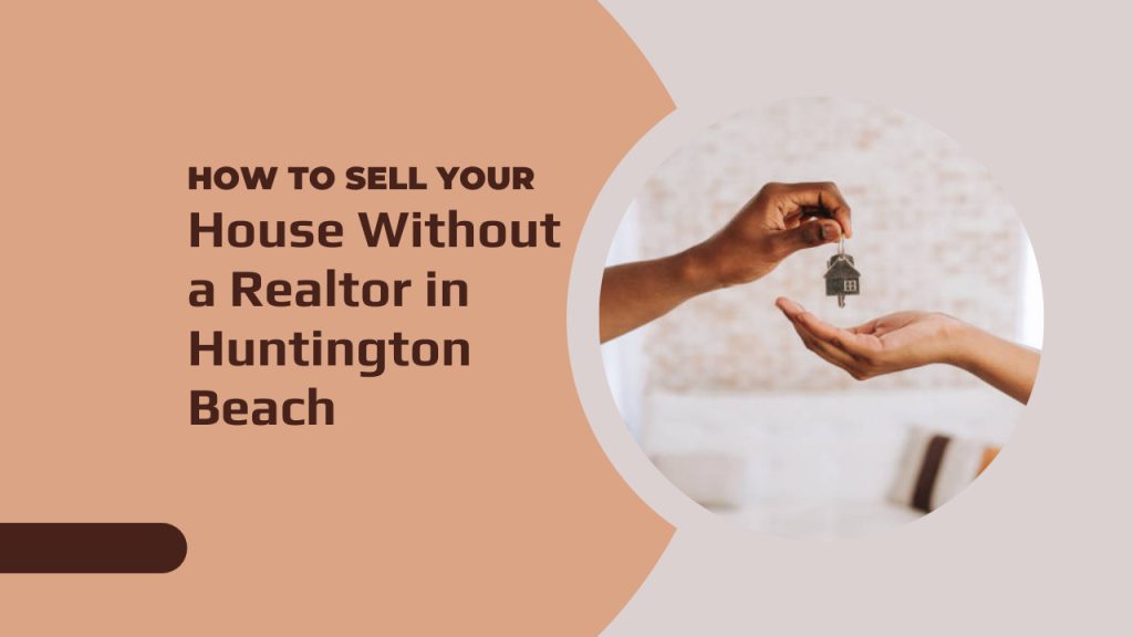 How to Sell Your House Without a Realtor in Huntington Beach
