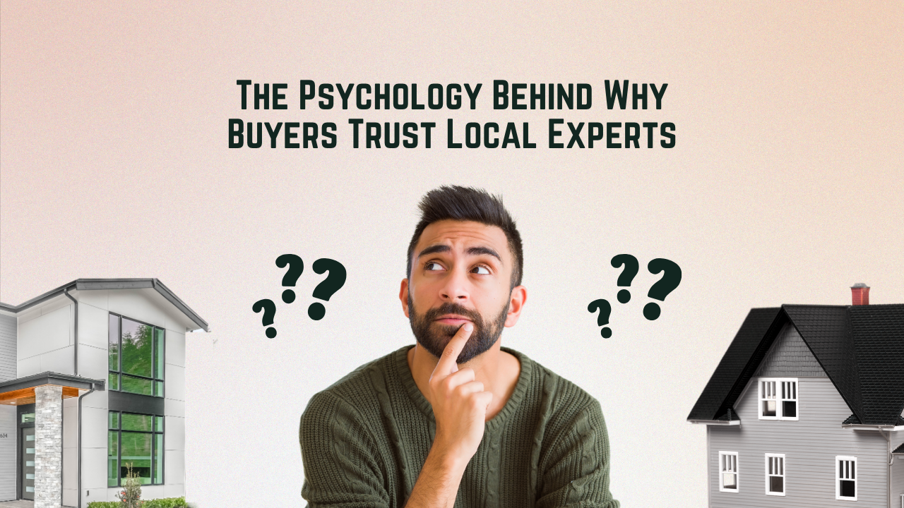 The Psychology Behind Why Buyers Trust Local Experts