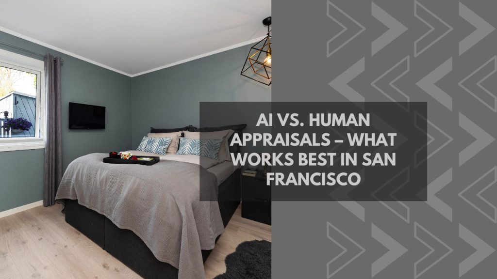AI vs. Human Appraisals – What Works Best in San Francisco