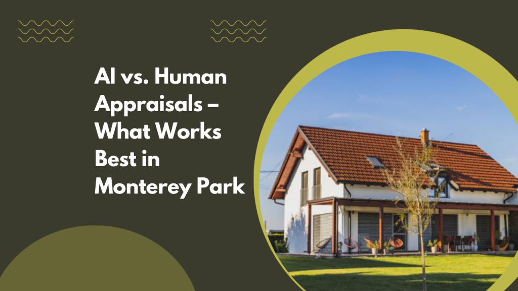 AI vs. Human Appraisals – What Works Best in Monterey Park