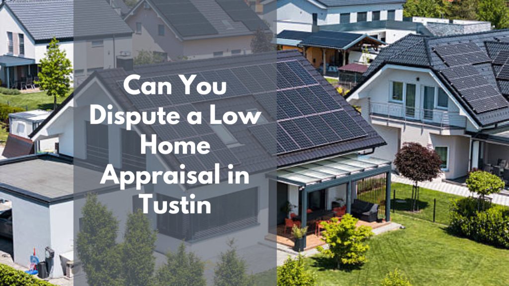 Can You Dispute a Low Home Appraisal in Tustin