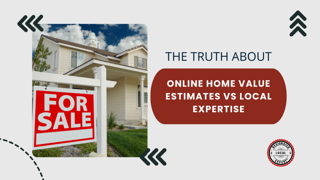 The Truth About Online Home Value Estimates vs Local Expertise