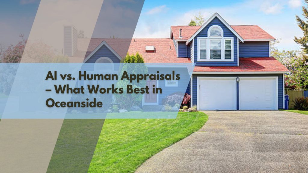AI vs. Human Appraisals – What Works Best in Oceanside