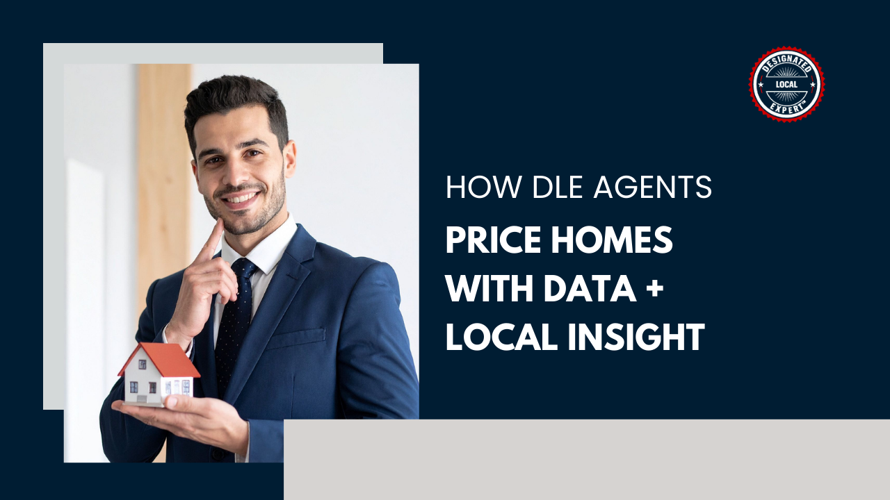 How DLE Agents Price Homes with Data + Local Insight
