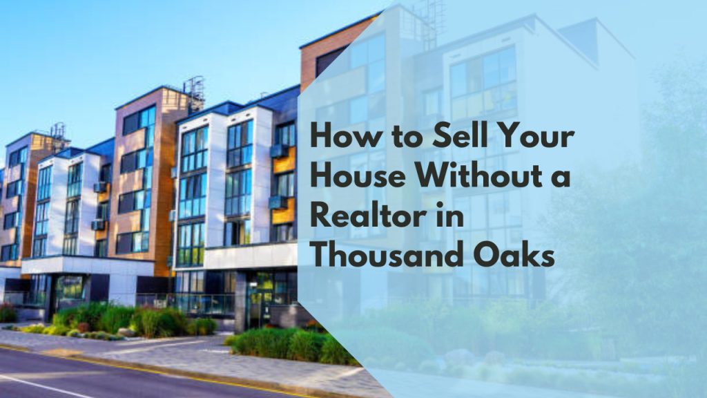 How to Sell Your House Without a Realtor in Thousand Oaks