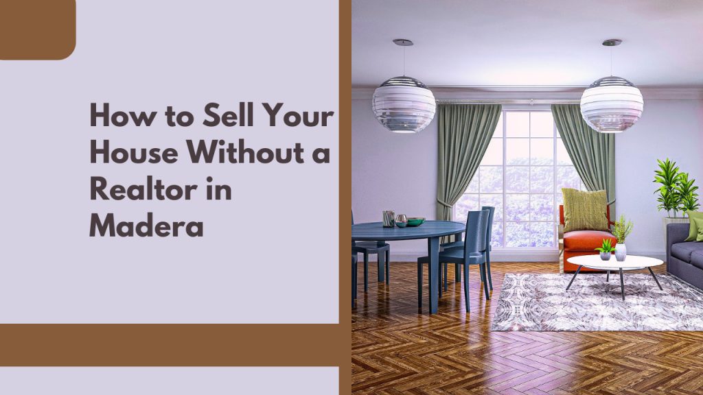 How to Sell Your House Without a Realtor in Madera