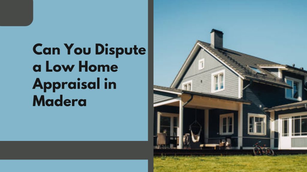 Can You Dispute a Low Home Appraisal in Madera