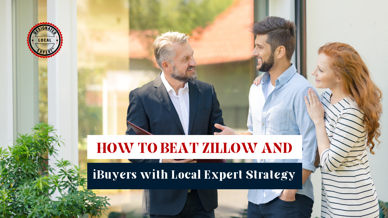 How to Beat Zillow and iBuyers with Local Expert Strategy