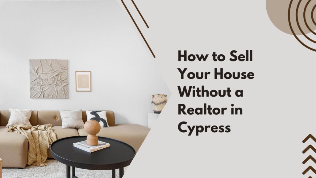 How to Sell Your House Without a Realtor in Cypress