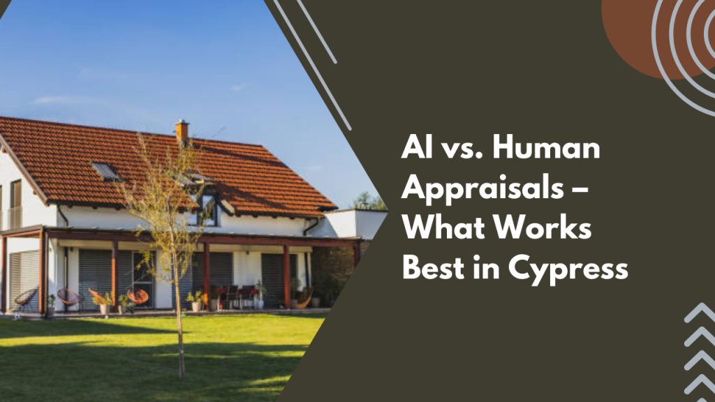 AI vs. Human Appraisals – What Works Best in Cypress