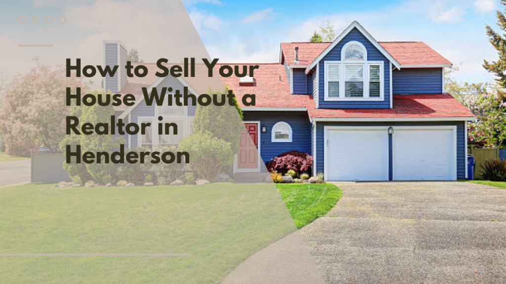 How to Sell Your House Without a Realtor in Henderson