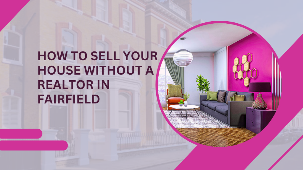 How to Sell Your House Without a Realtor in Fairfield
