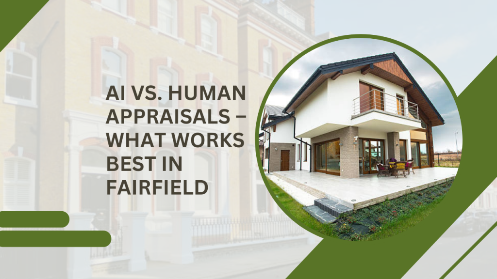 AI vs. Human Appraisals – What Works Best in Fairfield
