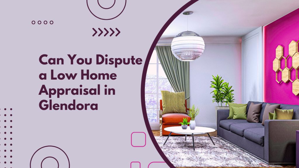 Can You Dispute a Low Home Appraisal in Glendora