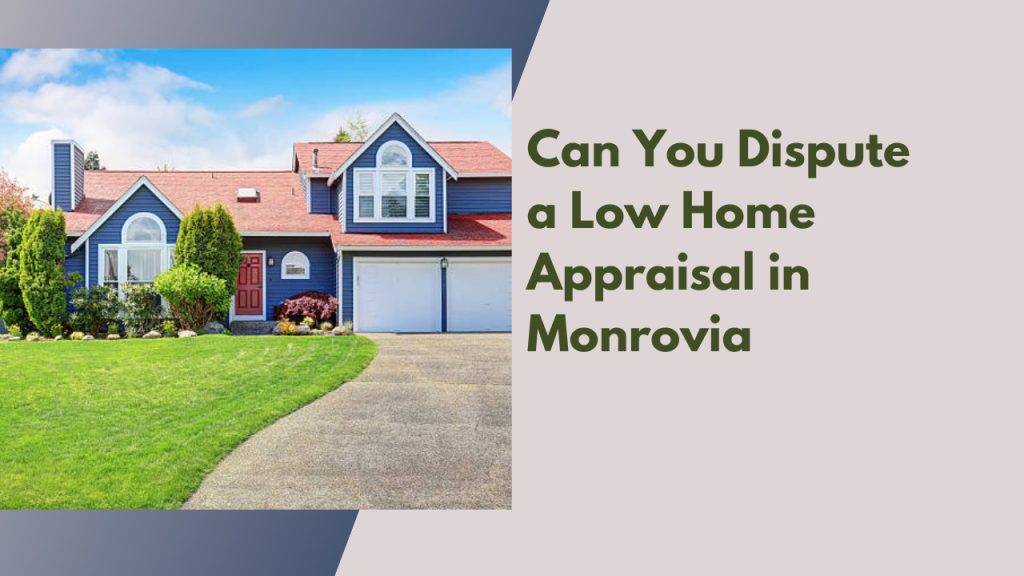 Can You Dispute a Low Home Appraisal in Monrovia
