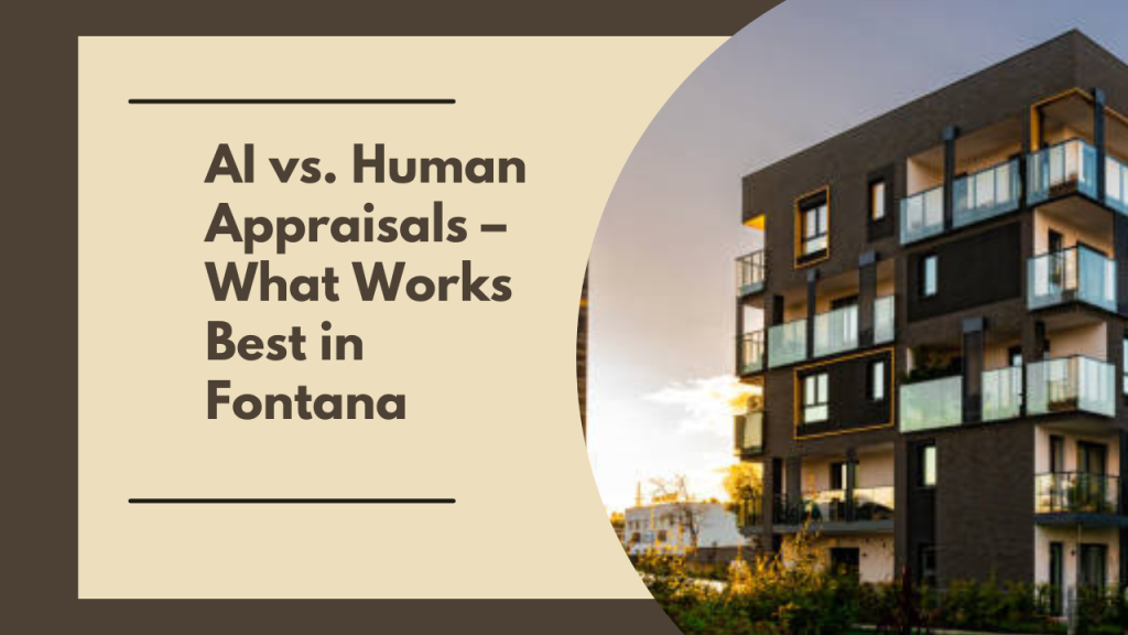 AI vs. Human Appraisals – What Works Best in Fontana