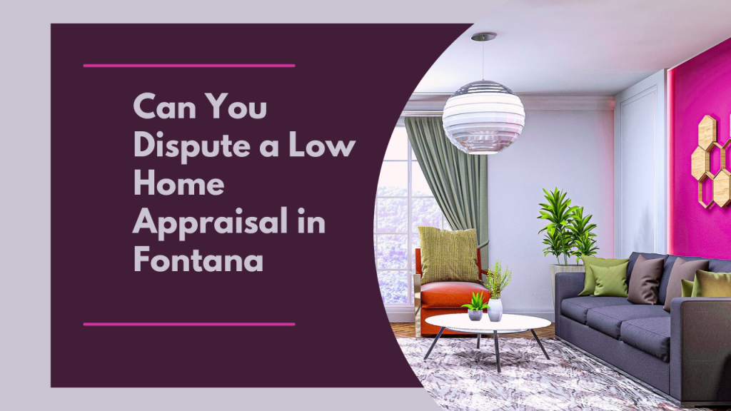 Can You Dispute a Low Home Appraisal in Fontana