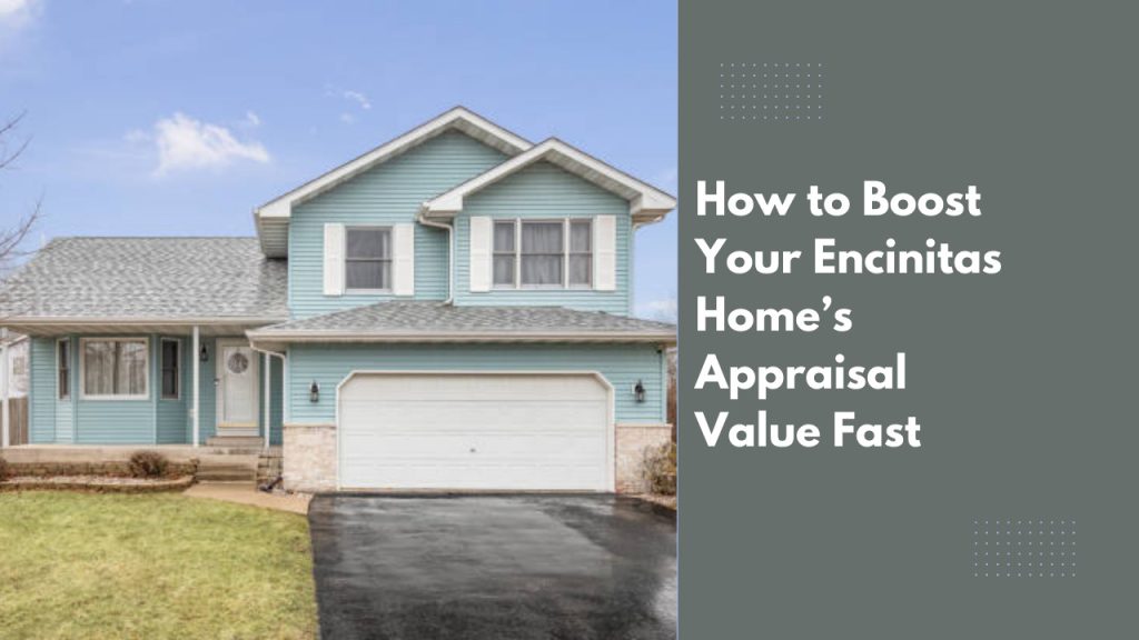 How to Boost Your Encinitas Home’s Appraisal Value Fast