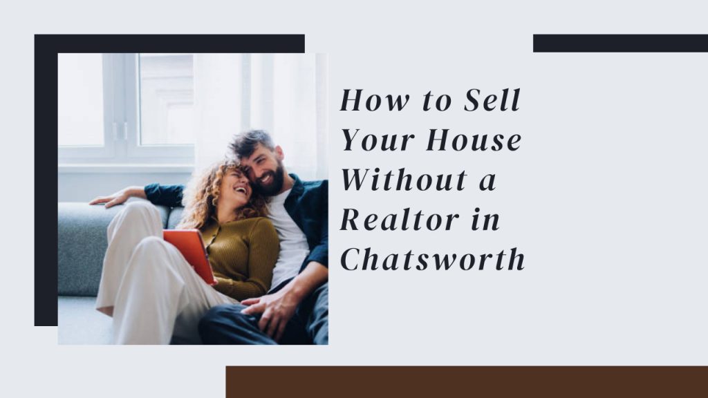 How to Sell Your House Without a Realtor in Chatsworth