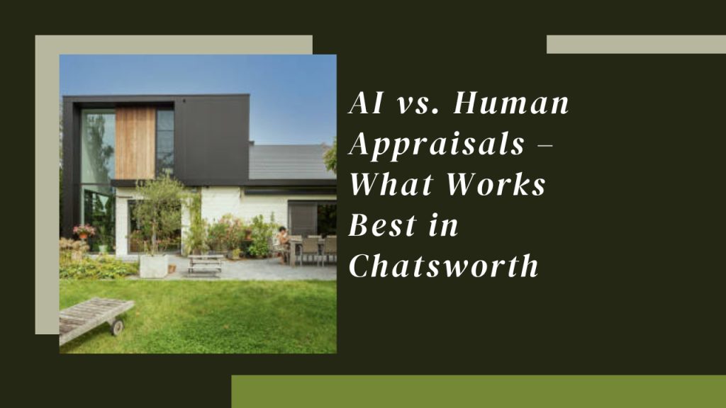 AI vs. Human Appraisals – What Works Best in Chatsworth