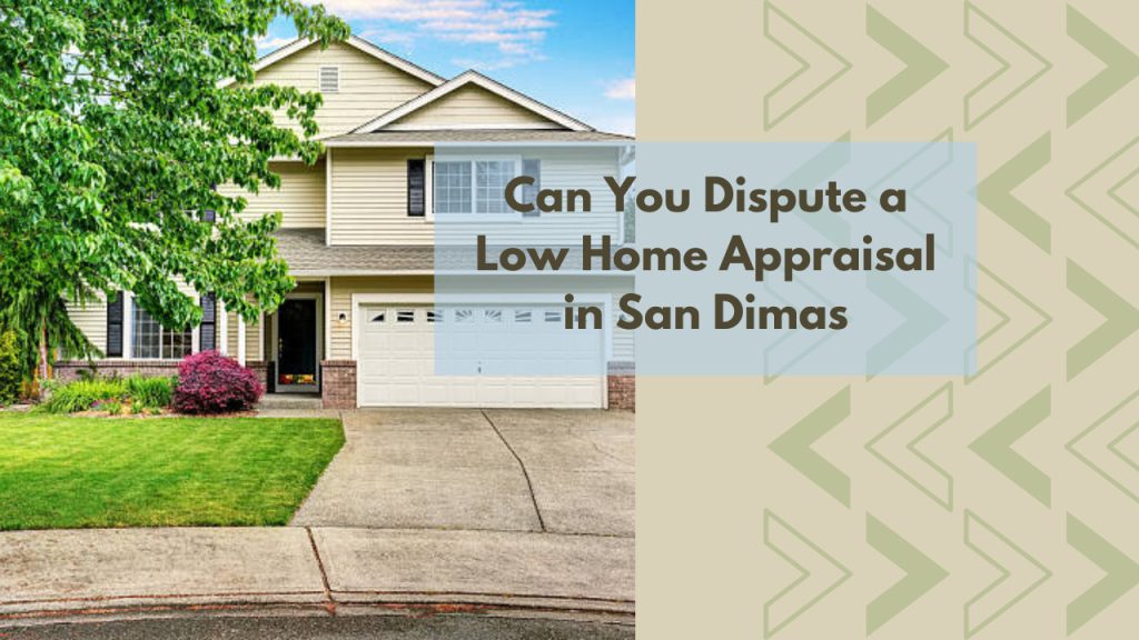 Can You Dispute a Low Home Appraisal in San Dimas