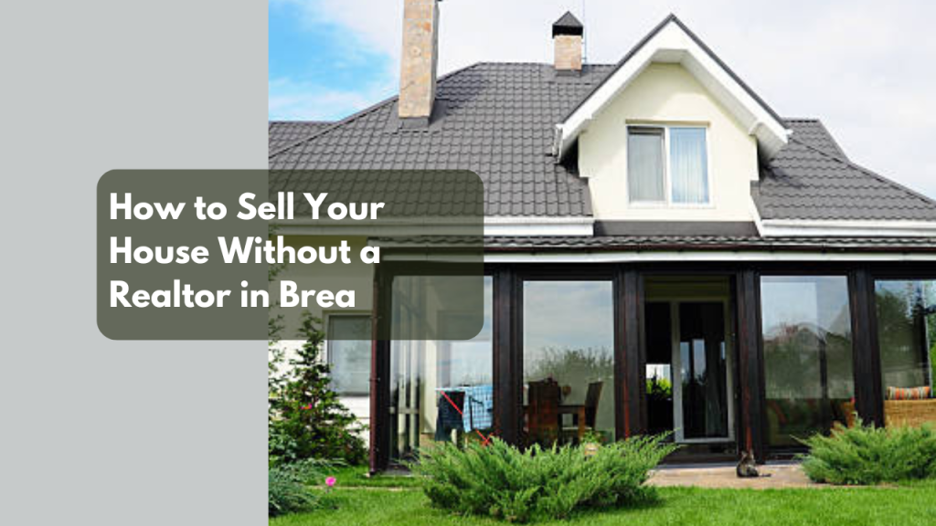 How to Sell Your House Without a Realtor in Brea