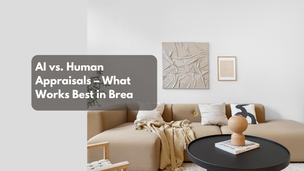 AI vs. Human Appraisals – What Works Best in Brea