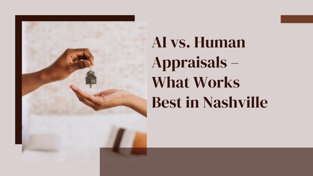 AI vs. Human Appraisals – What Works Best in Nashville