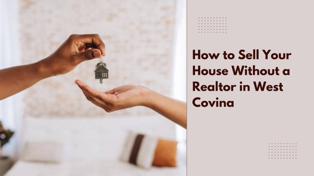 How to Sell Your House Without a Realtor in West Covina