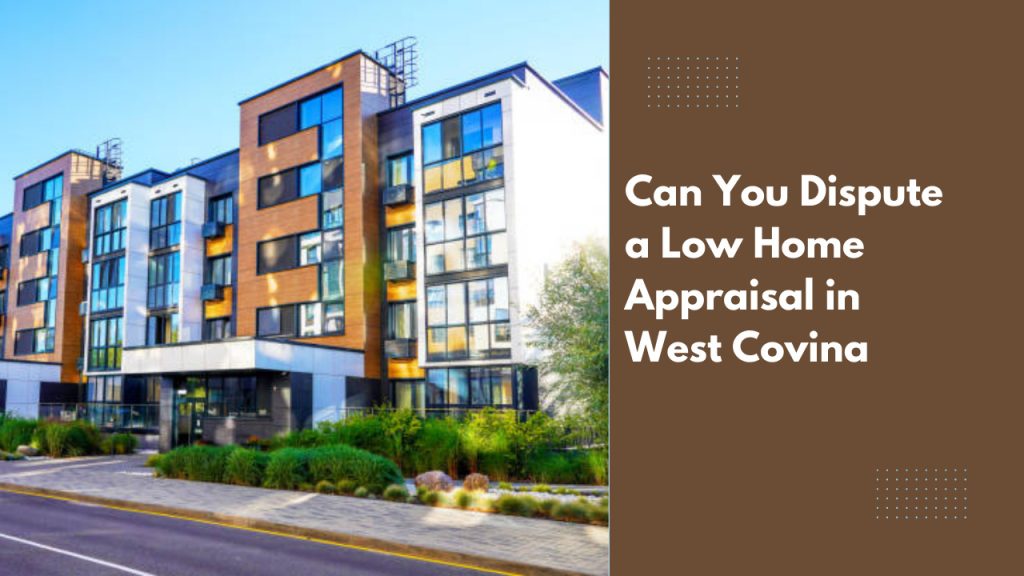 Can You Dispute a Low Home Appraisal in West Covina
