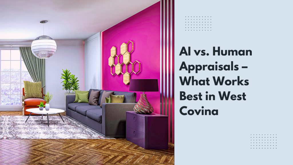 AI vs. Human Appraisals – What Works Best in West Covina