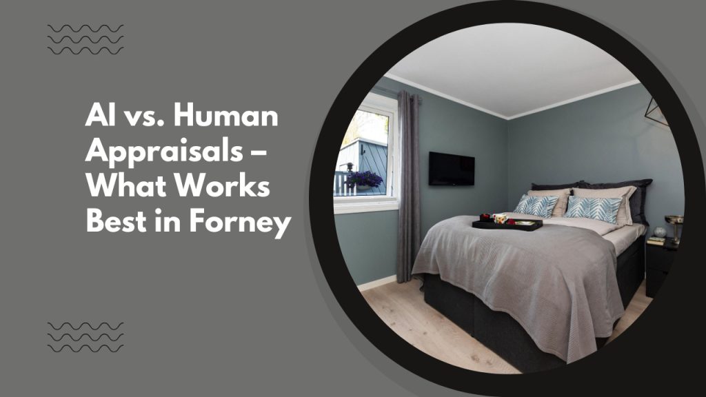 AI vs. Human Appraisals – What Works Best in Forney