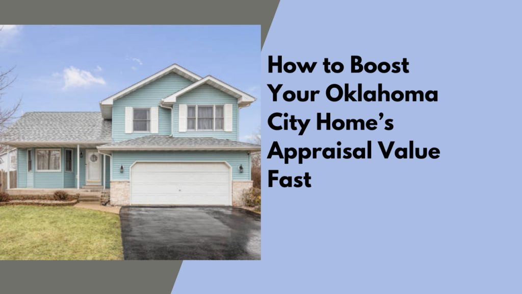 How to Boost Your Oklahoma City Home’s Appraisal Value Fast