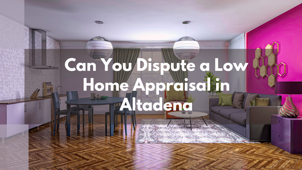 Can You Dispute a Low Home Appraisal in Altadena
