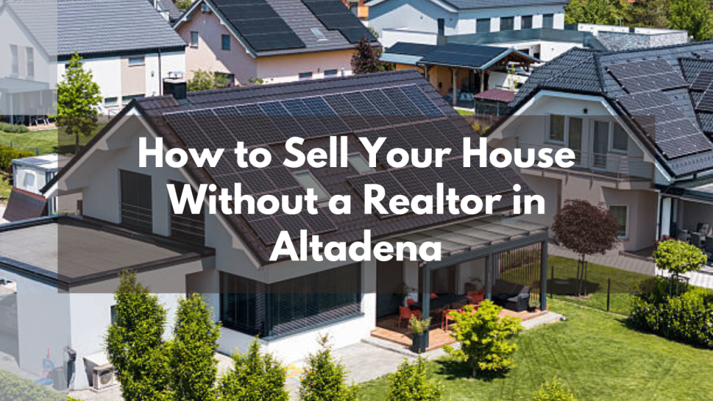 How to Sell Your House Without a Realtor in Altadena