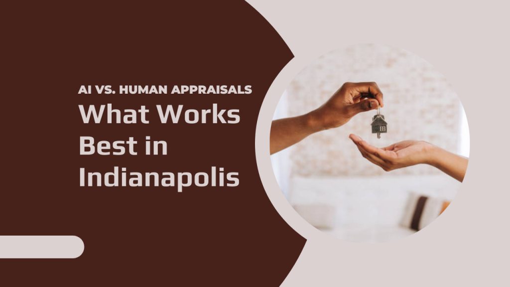 AI vs. Human Appraisals – What Works Best in Indianapolis