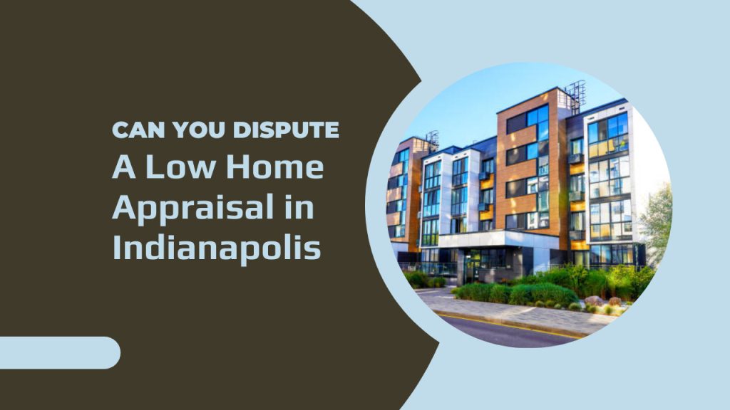 Can You Dispute a Low Home Appraisal in Indianapolis
