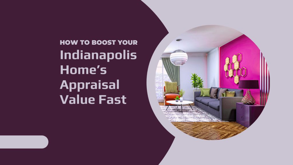How to Boost Your Indianapolis Home’s Appraisal Value Fast