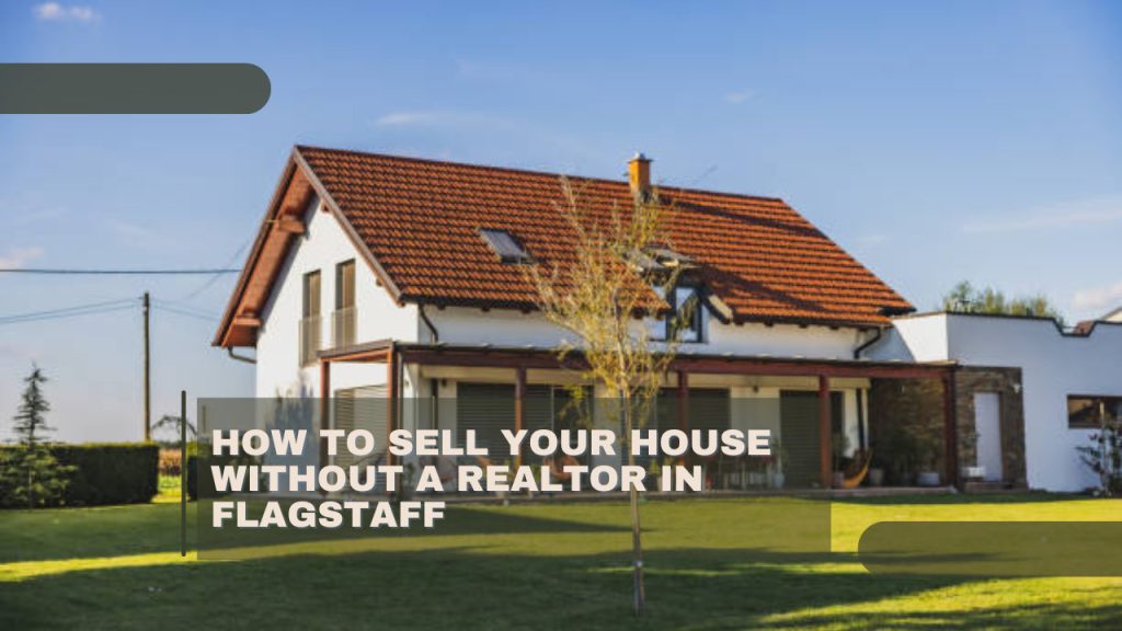 How to Sell Your House Without a Realtor in Flagstaff