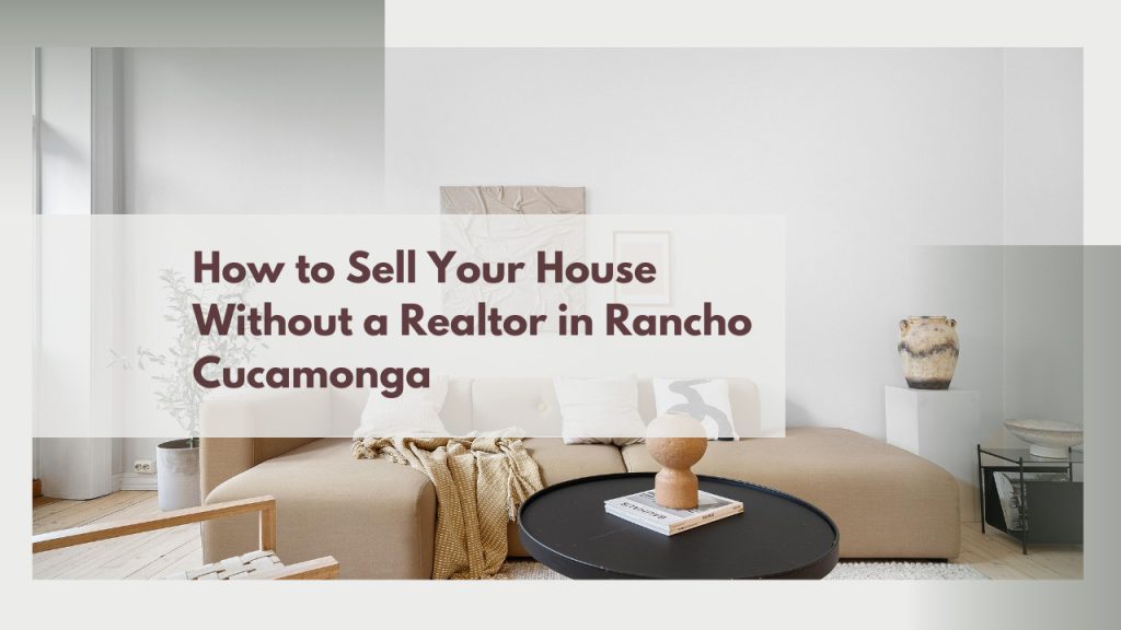 How to Sell Your House Without a Realtor in Rancho Cucamonga