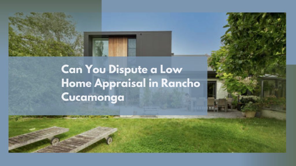 Can You Dispute a Low Home Appraisal in Rancho Cucamonga