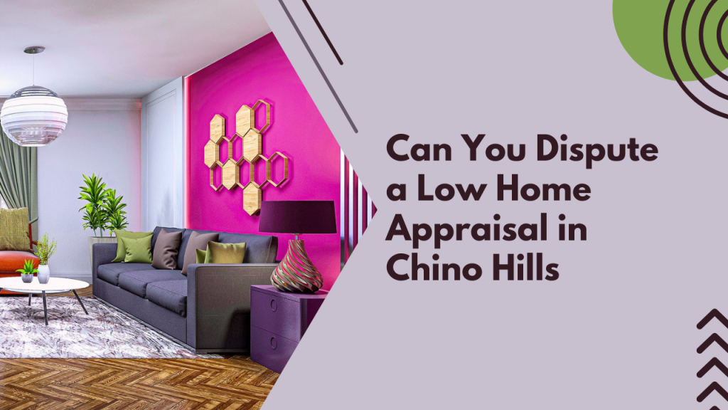 Can You Dispute a Low Home Appraisal in Chino Hills