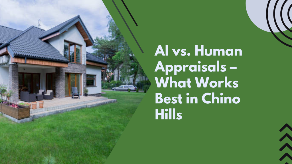 AI vs. Human Appraisals – What Works Best in Chino Hills