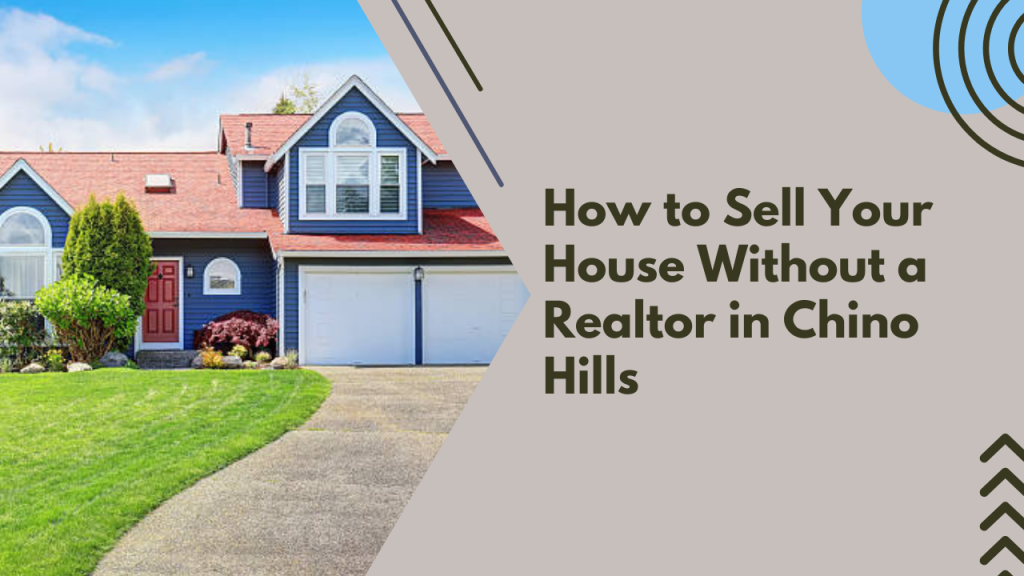How to Sell Your House Without a Realtor in Chino Hills