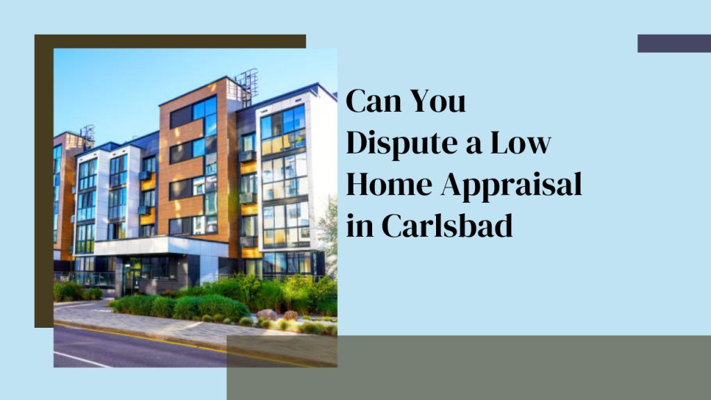 Can You Dispute a Low Home Appraisal in Carlsbad