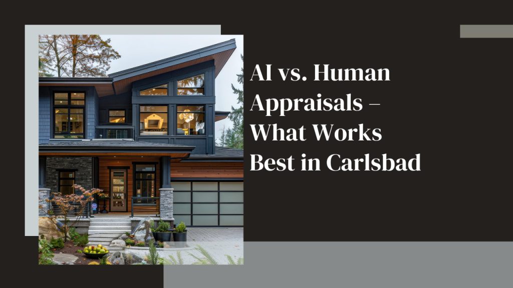 AI vs. Human Appraisals – What Works Best in Carlsbad