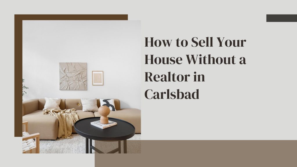 How to Sell Your House Without a Realtor in Carlsbad