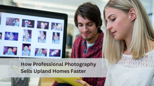 How Professional Photography Sells Upland Homes Faster